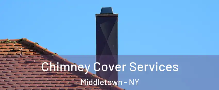  Chimney Cover Services Middletown - NY