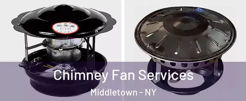  Chimney Fan Services Middletown - NY
