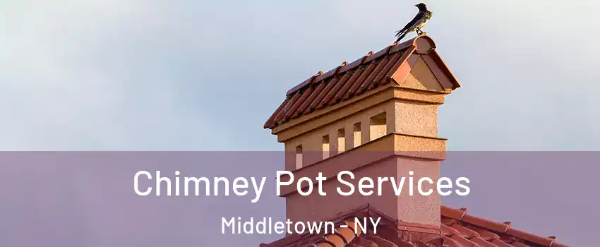  Chimney Pot Services Middletown - NY