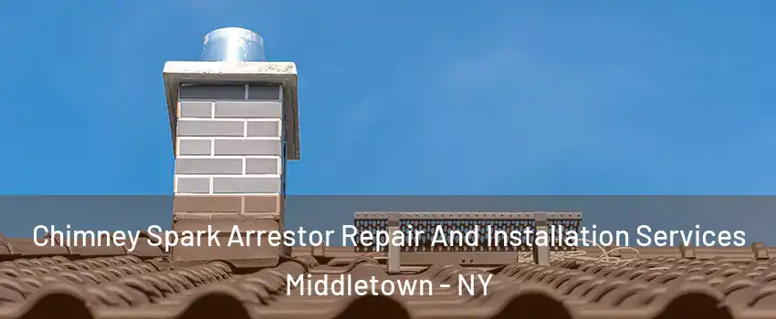  Chimney Spark Arrestor Repair And Installation Services Middletown - NY