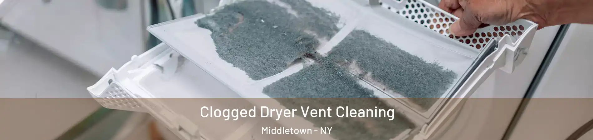  Clogged Dryer Vent Cleaning Middletown - NY
