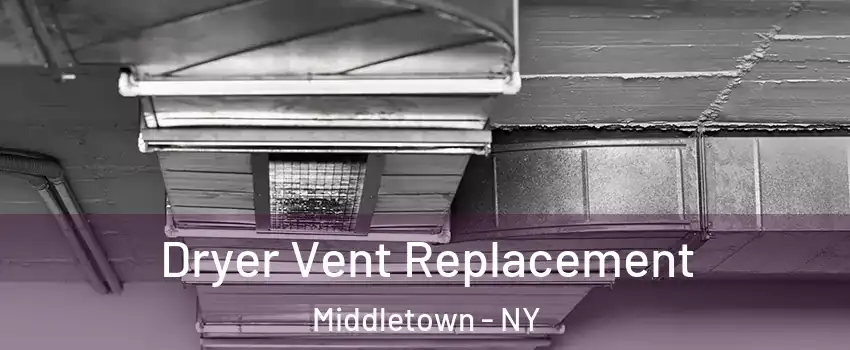  Dryer Vent Replacement Middletown - NY