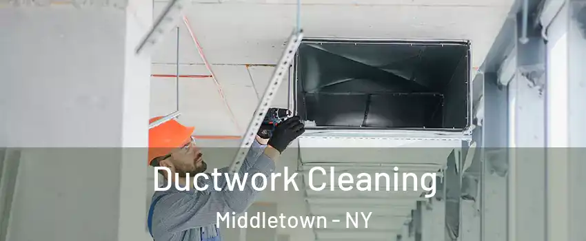  Ductwork Cleaning Middletown - NY