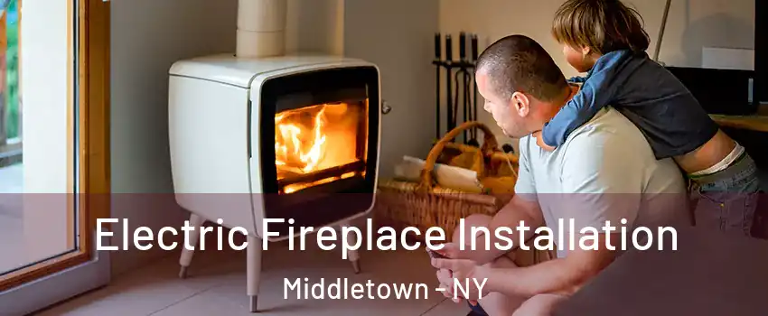  Electric Fireplace Installation Middletown - NY
