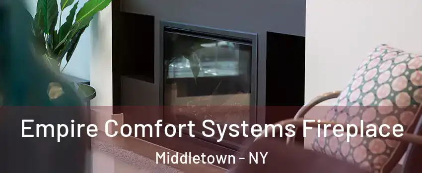  Empire Comfort Systems Fireplace Middletown - NY
