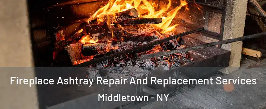  Fireplace Ashtray Repair And Replacement Services Middletown - NY