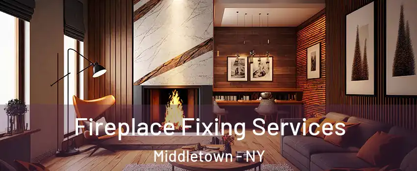  Fireplace Fixing Services Middletown - NY