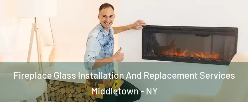  Fireplace Glass Installation And Replacement Services Middletown - NY