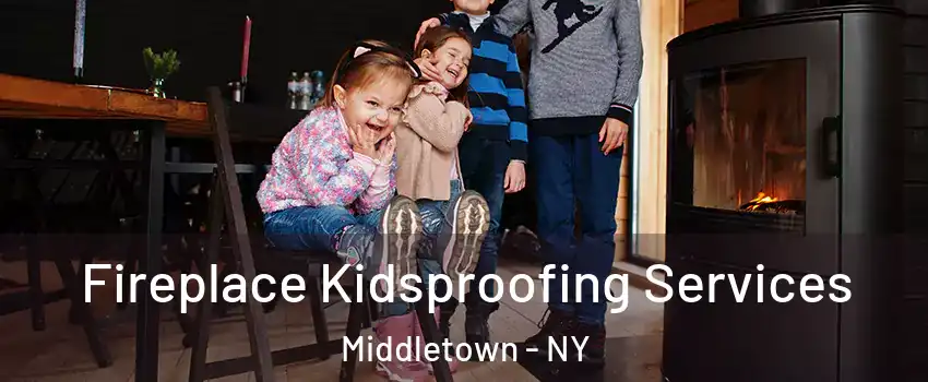  Fireplace Kidsproofing Services Middletown - NY