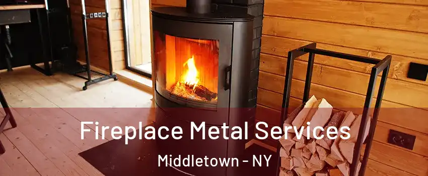  Fireplace Metal Services Middletown - NY