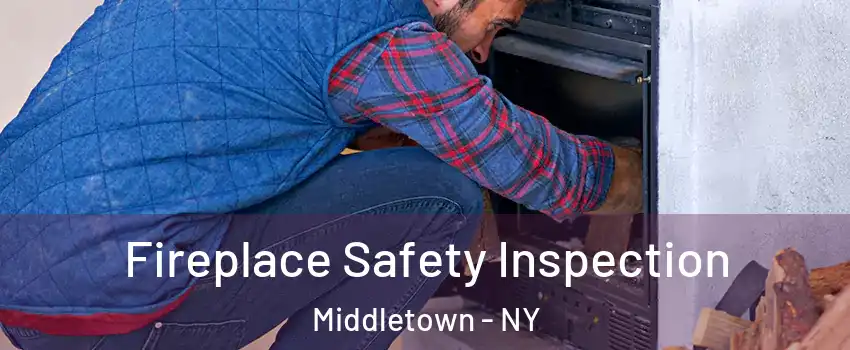  Fireplace Safety Inspection Middletown - NY