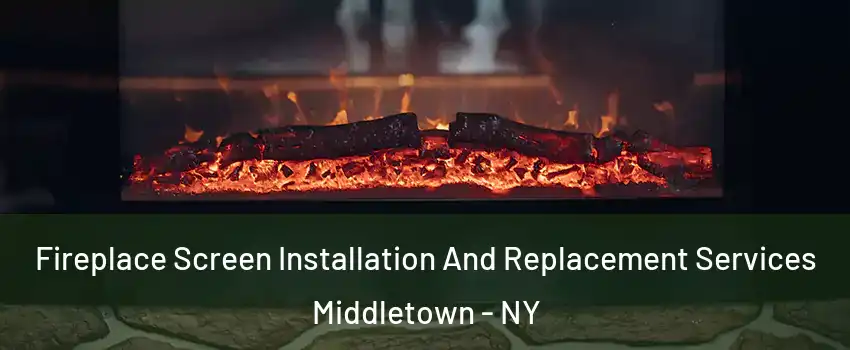  Fireplace Screen Installation And Replacement Services Middletown - NY
