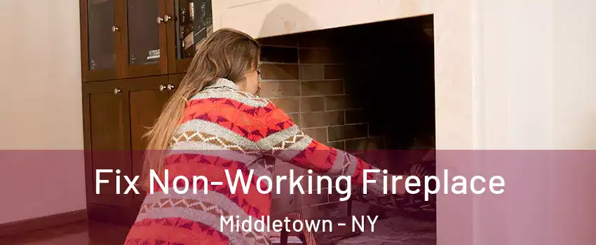  Fix Non-Working Fireplace Middletown - NY