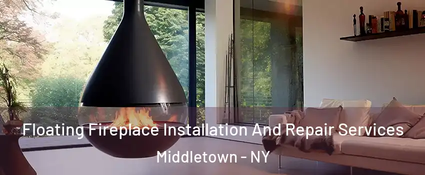  Floating Fireplace Installation And Repair Services Middletown - NY