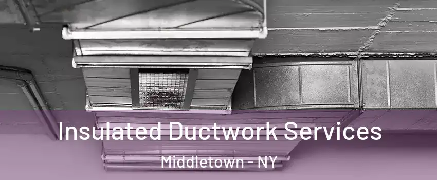  Insulated Ductwork Services Middletown - NY