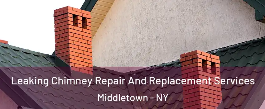  Leaking Chimney Repair And Replacement Services Middletown - NY