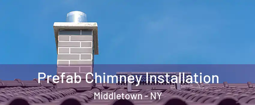  Prefab Chimney Installation Middletown - NY