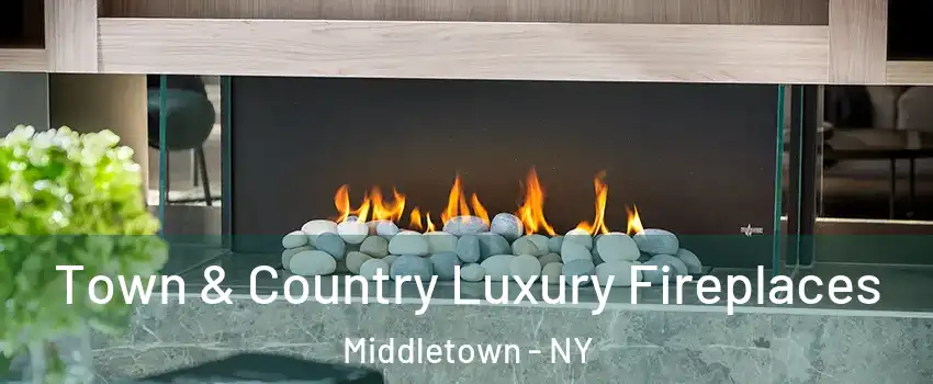  Town & Country Luxury Fireplaces Middletown - NY