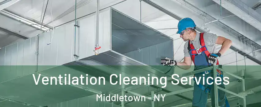  Ventilation Cleaning Services Middletown - NY
